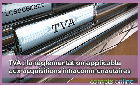TVA : la rglementation applicable aux acquisitions intracommunautaires