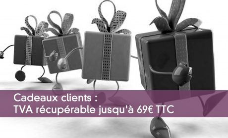 Cadeaux clients : TVA récupérable jusqu'à 69¤ TTC