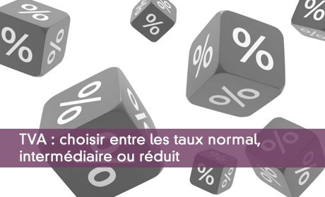 Choisir entre les taux normal, intermédiaire ou réduit