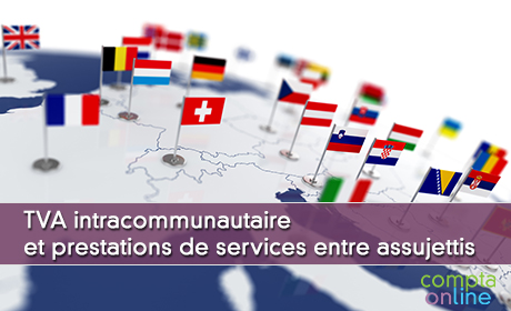 TVA intracommunautaire et prestations de services entre assujettis