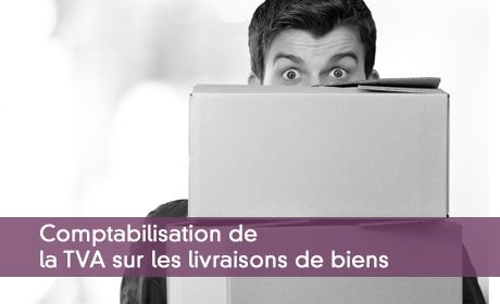 Comptabiliser la TVA sur les livraisons de biens