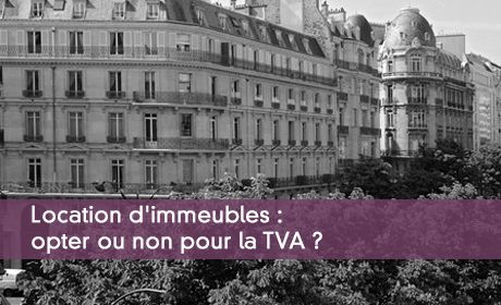 TVA sur la location d'un immeuble : faut-il opter ?