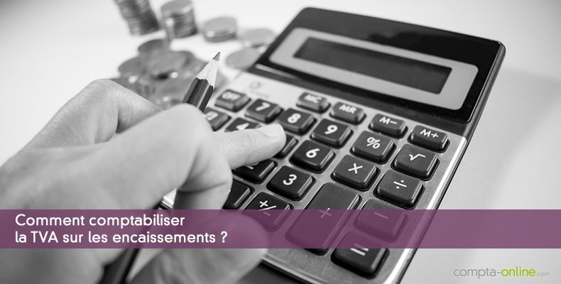 Comptabiliser la TVA sur les encaissements