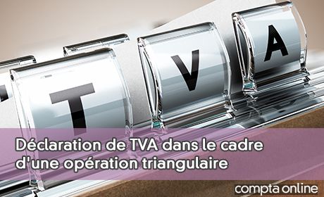 Dclaration de TVA dans le cadre d'une opration triangulaire