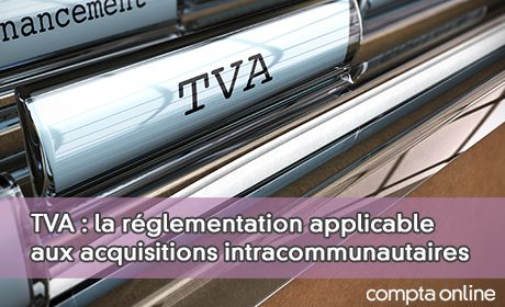 TVA : la rglementation applicable aux acquisitions intracommunautaires