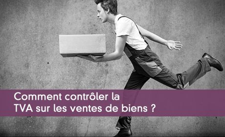 Comment contrôler la TVA sur les ventes de biens ?