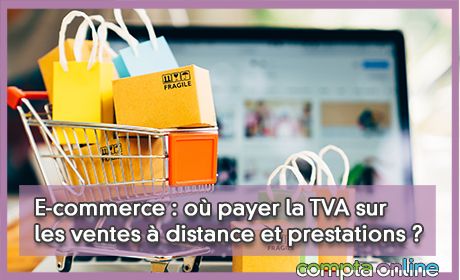 E-commerce : o payer la TVA sur les ventes  distance et prestations ?