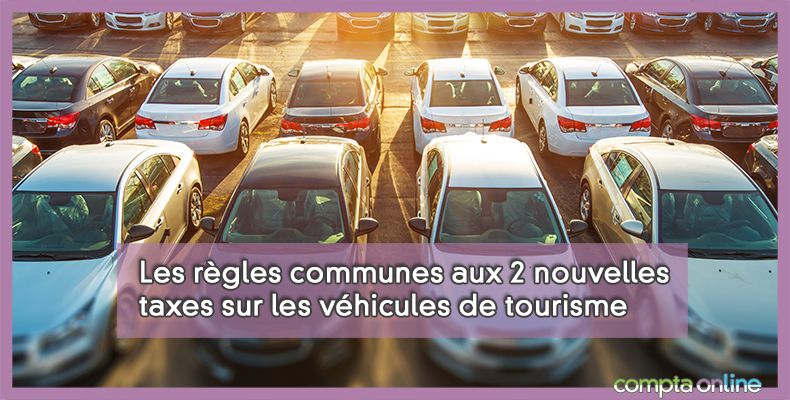 Les règles communes aux 2 nouvelles taxes sur les véhicules de tourisme