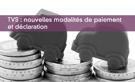 TVS - Nouvelles modalités de paiement et déclaration
