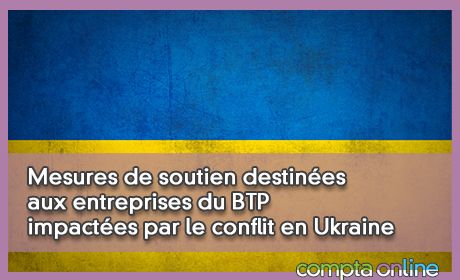 Mesures de soutien destines aux entreprises du BTP impactes par le conflit en Ukraine