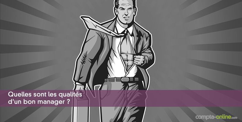 Quelles sont les qualités d'un bon manager ?