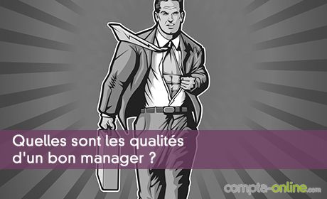 Quelles sont les qualités d'un bon manager ?