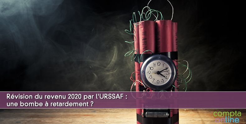 Rvision du revenu 2020 par l'URSSAF : une bombe  retardement ?