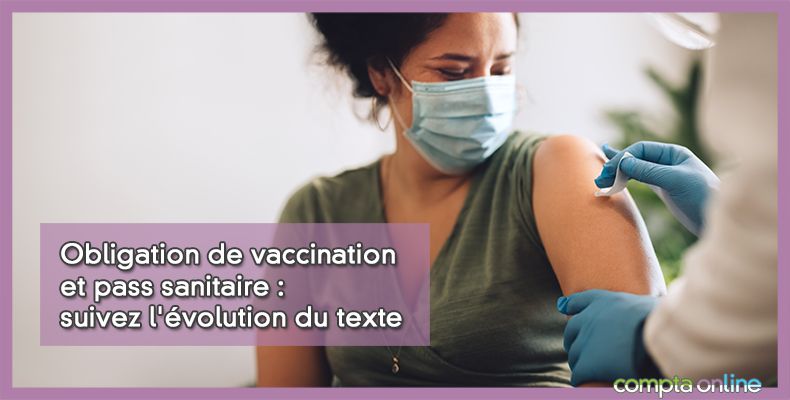 Obligation de vaccination et pass sanitaire : suivez l'évolution du texte