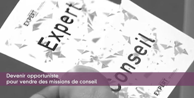 Devenir opportuniste pour vendre des missions de conseil
