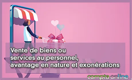 Vente de biens ou services au personnel, avantage en nature et exonrations