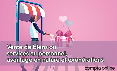 Vente de biens ou services au personnel, avantage en nature et exonrations