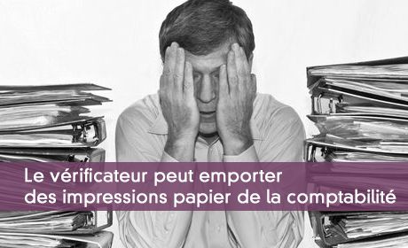 Le vérificateur peut emporter des impressions papier de la comptabilité