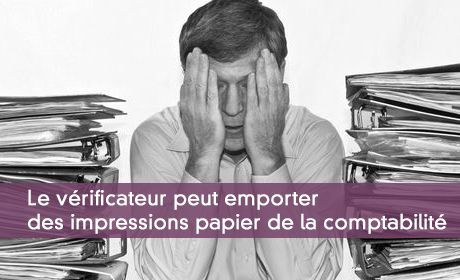 Le vrificateur peut emporter des impressions papier de la comptabilit