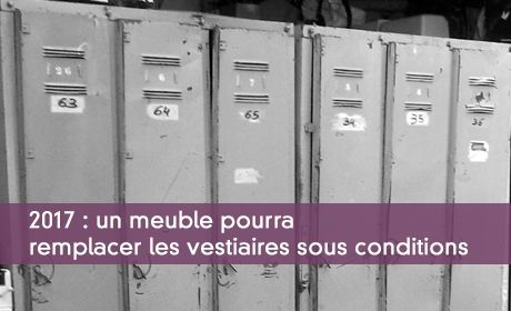 2017 : un meuble pourra remplacer les vestiaires sous conditions