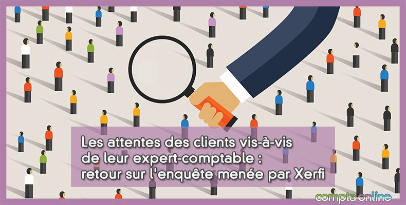 Les attentes des clients vis-à-vis de leur expert-comptable : retour sur l'enquête menée par Xerfi
