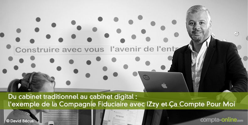 Du cabinet traditionnel au cabinet digital : l'exemple de la Compagnie Fiduciaire avec IZzy et Ça Compte Pour Moi