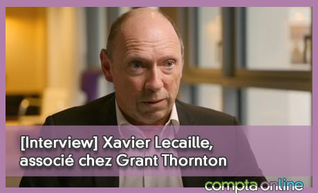 [Interview] Xavier Lecaille, associ chez Grant Thornton