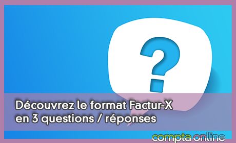 Dcouvrez le format Factur-X en 3 questions / rponses
