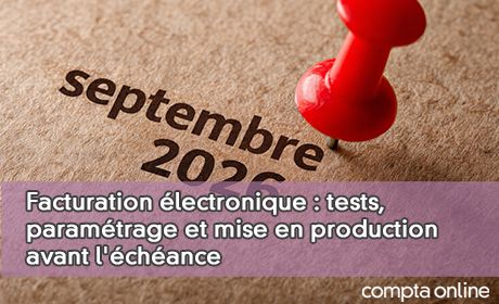 Facturation �lectronique : tests, param�trage et mise en production avant l'�ch�ance