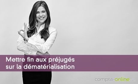 Mettre fin aux préjugés sur la dématérialisation