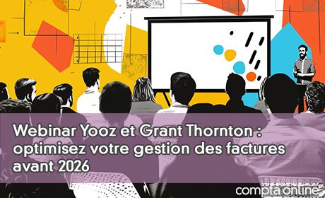 Webinar Yooz et Grant Thornton : optimisez votre gestion des factures avant 2026