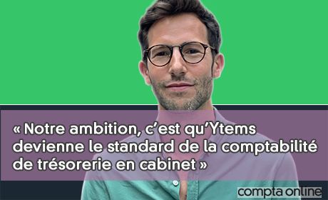  Notre ambition, c'est qu'Ytems devienne le standard de la comptabilit de trsorerie en cabinet 